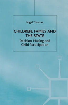 Children, Family and the State: Decision Making and Child Participation by Thomas, N.