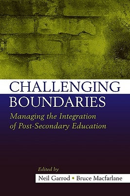 Challenging Boundaries: Managing the Integration of Post-Secondary Education by Garrod, Neil