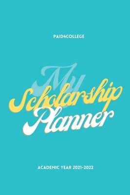 My Scholarship Planner 2021-2022 by Paid4college