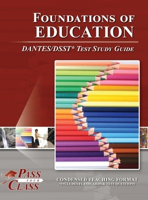 Foundations of Education DANTES/DSST Test Study Guide by Passyourclass