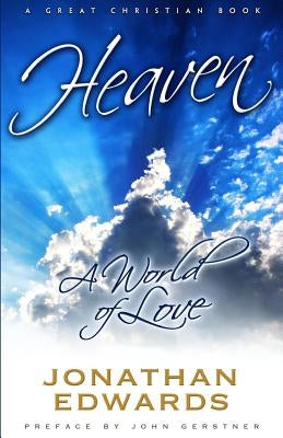 Heaven: A World of Love by Gerstner, John