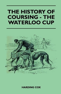 The History Of Coursing - The Waterloo Cup by Cox, Harding