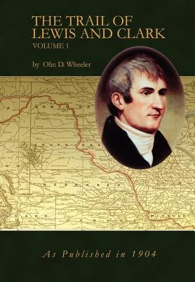The Trail of Lewis and Clark Vol 1 by Wheeler, Oline D.