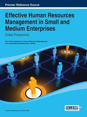 Effective Human Resources Management in Small and Medium Enterprises: Global Perspectives by Machado, Carolina
