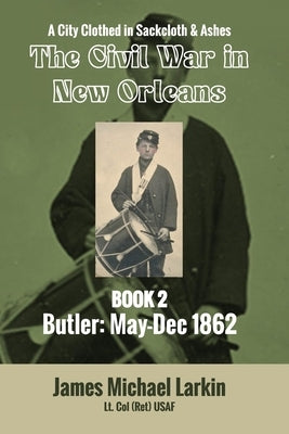 The Civil War in New Orleans by Larkin Ltcol, James Michael