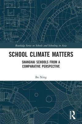 School Climate Matters: Shanghai Schools from a Comparative Perspective by Bo, Ning