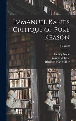 Immanuel Kant's Critique of Pure Reason; Volume 2 by Müller, Friedrich Max