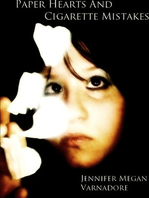 paper hearts and cigarette mistakes by Varnadore, Jennifer Megan