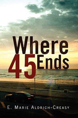 Where 45 Ends by Aldrich-Creasy, E. Marie
