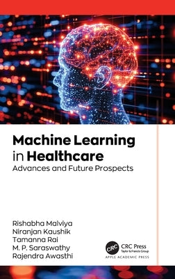 Machine Learning in Healthcare: Advances and Future Prospects by Malviya, Rishabha