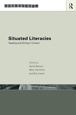 Situated Literacies: Theorising Reading and Writing in Context by Barton, David