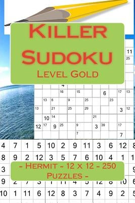 Killer Sudoku - Hermit - 12 X 12 - 250 Puzzles - Level Gold: Excellent Level by Pitenko, Andrii