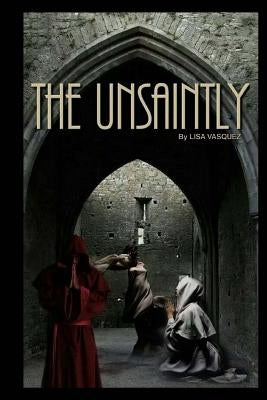 The Unsaintly by Vasquez, Lisa