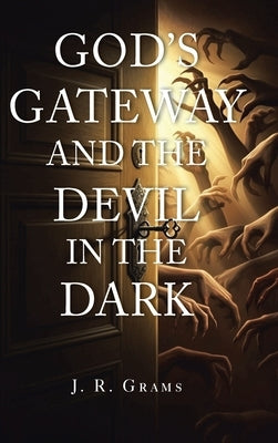 God's Gateway and the Devil in the Dark by Grams, J. R.