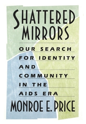 Shattered Mirrors: Our Search for Identity and Community in the AIDS Era by Price, Monroe E.