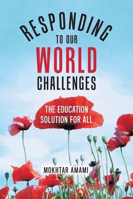Responding to Our World Challenges: The Education Solution for All by Amami, Mokhtar