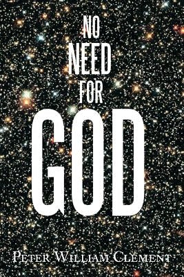 No Need for God by Clement, Peter William