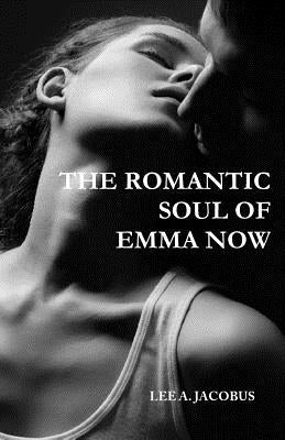 The Romantic Soul of Emma Now by Jacobus, Lee a.
