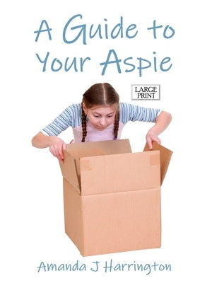 A Guide to Your Aspie Large Print by Harrington, Amanda J.