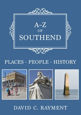 A-Z of Southend: Places-People-History by Rayment, C.