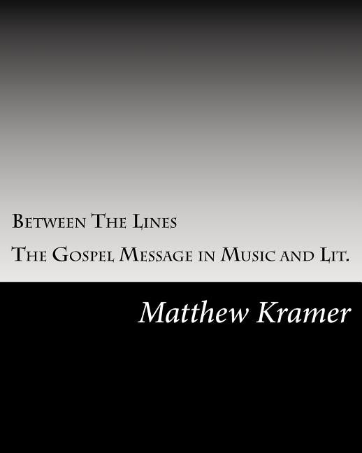 Between The Lines: The Gospel Message in Music and Lit. by Kramer, Matthew D.