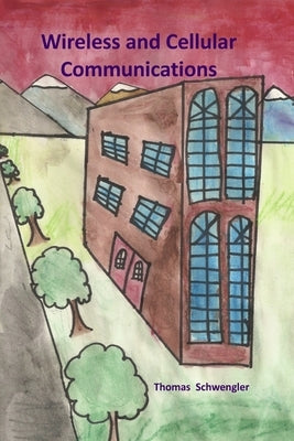 Wireless and Cellular Communications (paperback) by Schwengler, Thomas