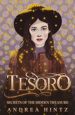 Tesoro: Secrets of the Hidden Treasure by Hintz, Andrea