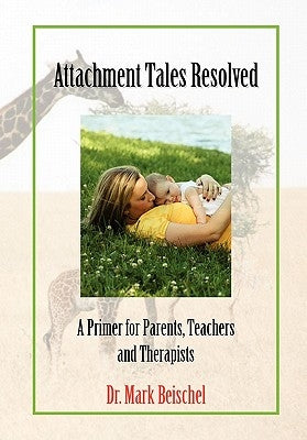Attachment Tales Resolved by Beischel, Mark