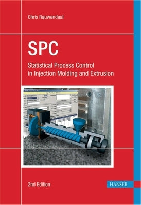 Statistical Process Control 2e: Spc in Injection Molding and Extrusion by Rauwendaal, Chris