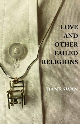 Love and Other Failed Religions by Swan, Dane