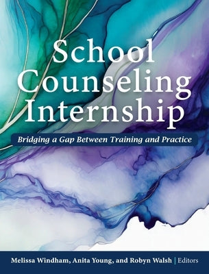 School Counseling Internship: Bridging a Gap Between Training and Practice by Windham, Melissa