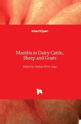 Mastitis in Dairy Cattle, Sheep and Goats by Kerro Dego, Oudessa