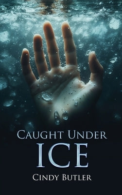 Caught Under Ice by Cindy Butler