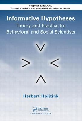Informative Hypotheses: Theory and Practice for Behavioral and Social Scientists by Hoijtink, Herbert