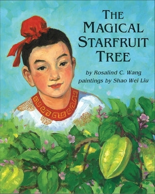 The Magical Starfruit Tree: A Chinese Folktale by Wang, Rosalind