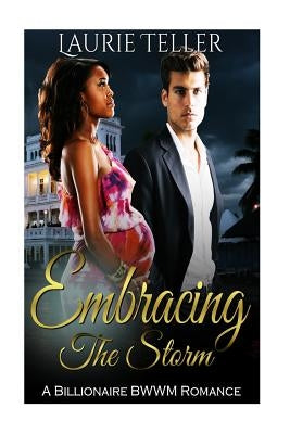Romance: BWWM Romance: Embracing the Storm (Pregnancy Billionaire One Night Stand Interracial) by Teller, Laurie