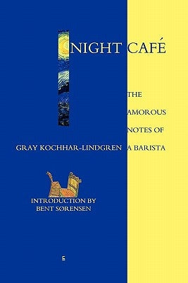 Night Café: The Amorous Notes of a Barista by Kochhar-Lindgren, Gray