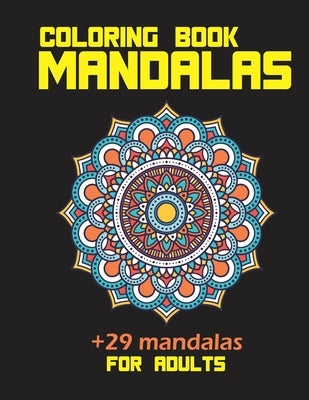 Coloring book mandalas +29 mandalas for adults: Therapeutic potential to reduce anxiety create focus and more benefits 8.5*11 in 30 pages by Affectuekins, Avril Antoine