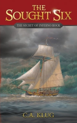 The Sought Six: The Secret of Inferno Rock by Klug, C. a.