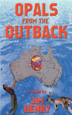 Opals from the Outback by Henry, Jim