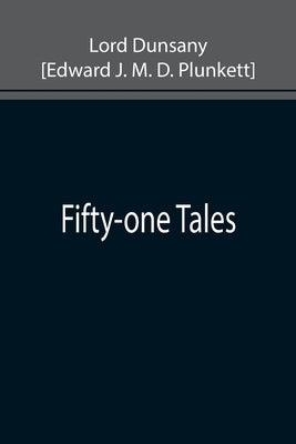 Fifty-one Tales by Dunsany [Edward J. M. D. Plunkett], L.