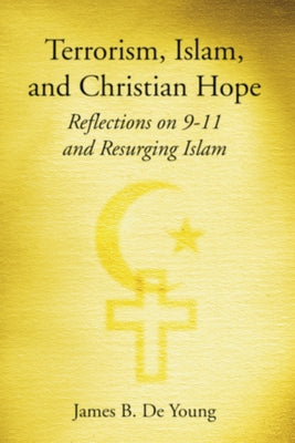 Terrorism, Islam, and Christian Hope by de Young, James B.