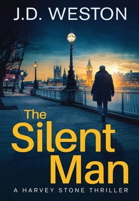 The Silent Man: A British Detective Crime Thriller by Weston, J. D.