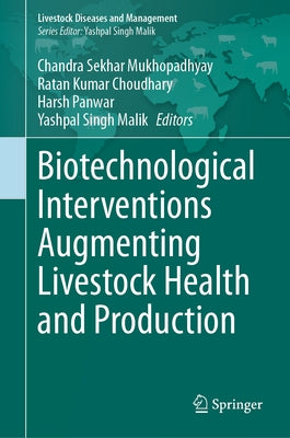 Biotechnological Interventions Augmenting Livestock Health and Production by Mukhopadhyay, Chandra Sekhar