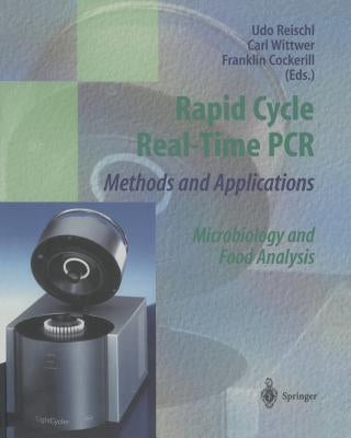 Rapid Cycle Real-Time PCR -- Methods and Applications: Microbiology and Food Analysis by Reischl, U.