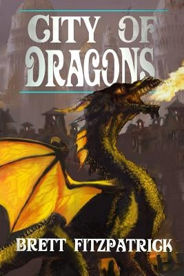City of Dragons by Fitzpatrick, Brett