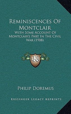 Reminiscences Of Montclair: With Some Account Of Montclair's Part In The Civil War (1908) by Doremus, Philip