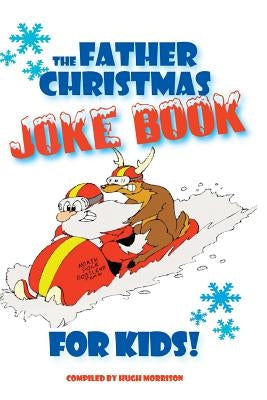 The Father Christmas Joke Book for Kids by Morrison, Hugh