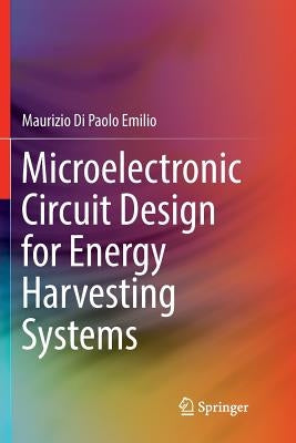 Microelectronic Circuit Design for Energy Harvesting Systems by Di Paolo Emilio, Maurizio