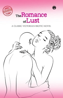 The Romance of Lust- A classic Victorian erotic novel by Anonymous